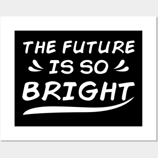 THE FUTURE IS SO BRIGHT Posters and Art